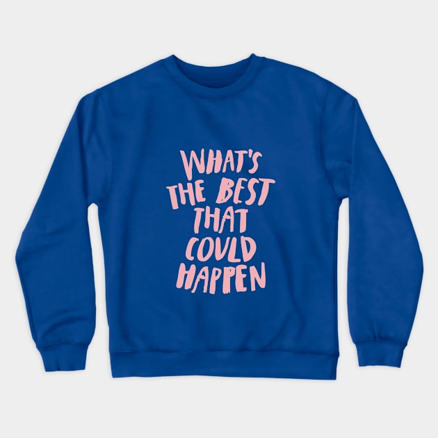 What's The Best That Could Happen pink and blue Crewneck Sweatshirt by MotivatedType